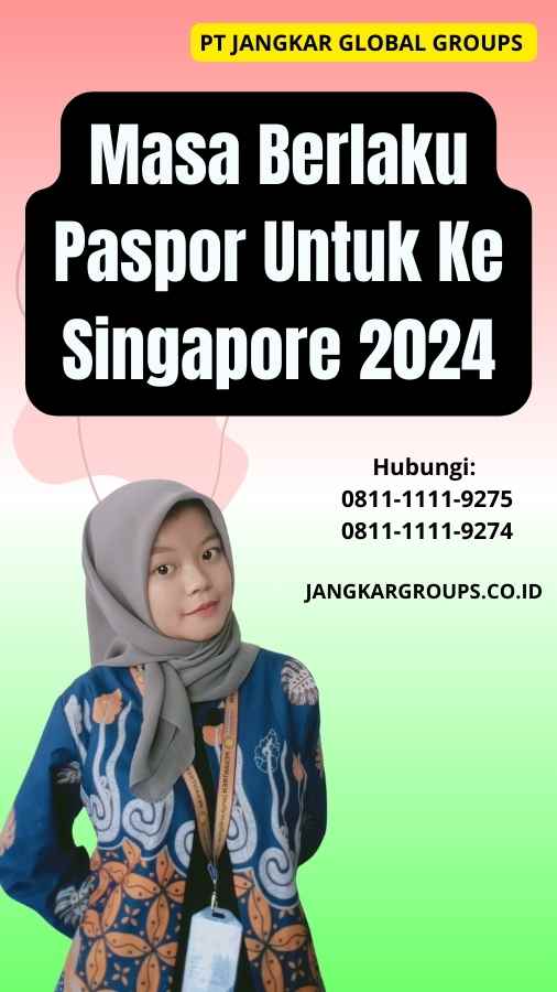 Masa Berlaku Paspor Untuk Ke Singapore 2024 Jangkar Global Groups