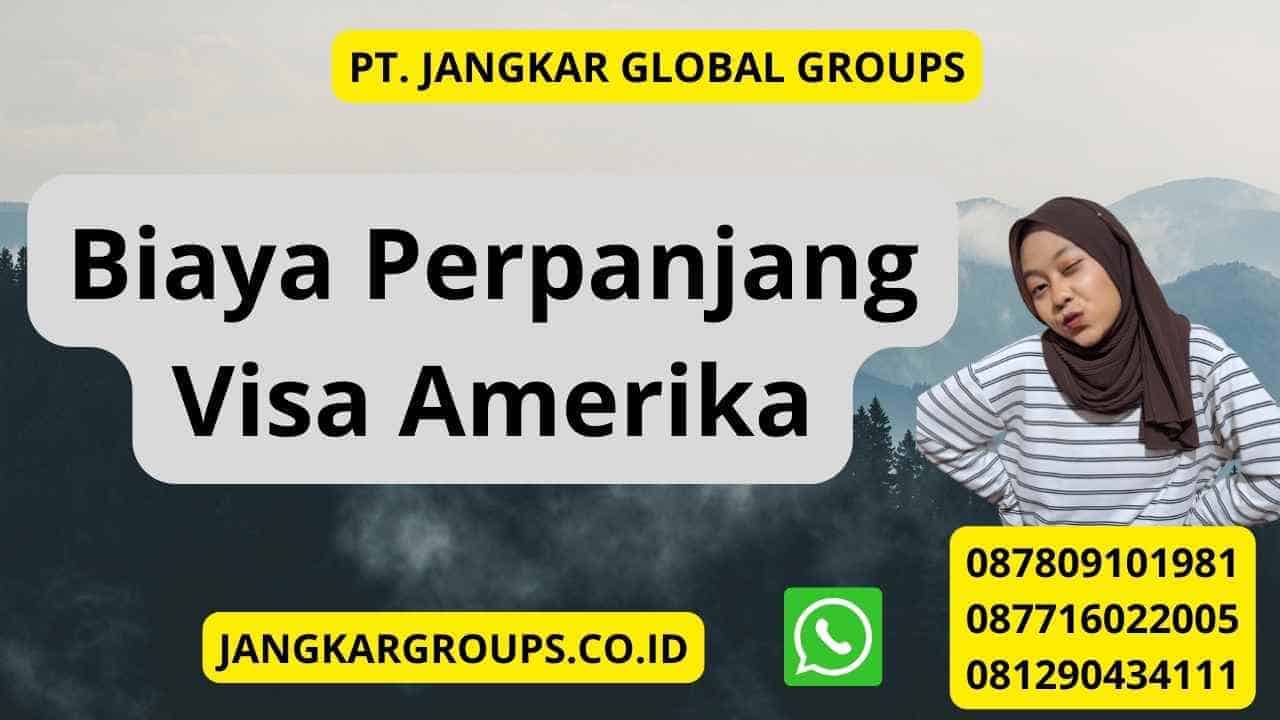 Biaya Perpanjang Visa Amerika Jangkar Global Groups