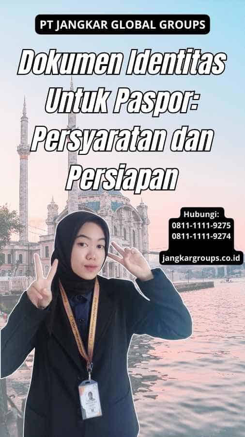 Dokumen Identitas Untuk Paspor Persyaratan Dan Persiapan Jangkar