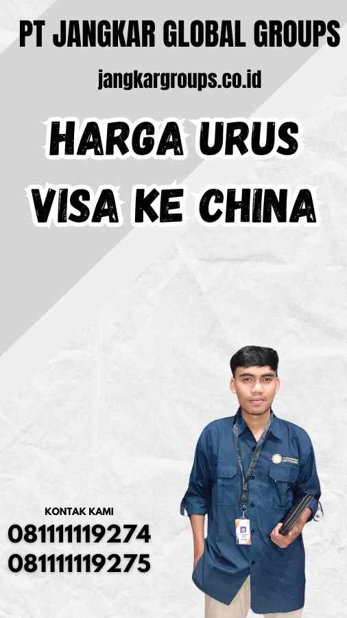 Harga Urus Visa Ke China Jangkar Global Groups