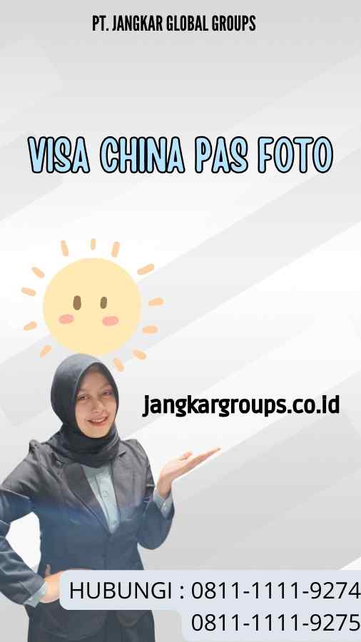 Visa China Pas Foto Persyaratan Dan Proses Pengajuan Jangkar Global