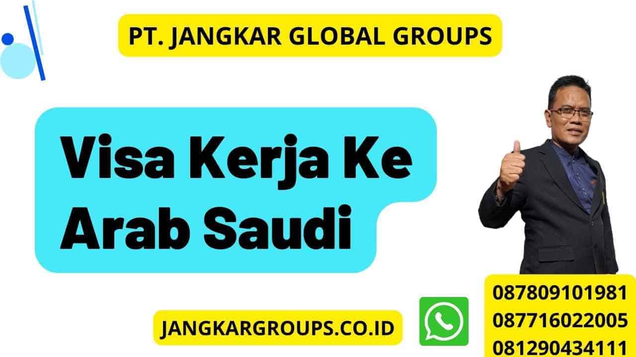 Persyaratan Visa Kerja Arab Saudi Jangkar Global Groups