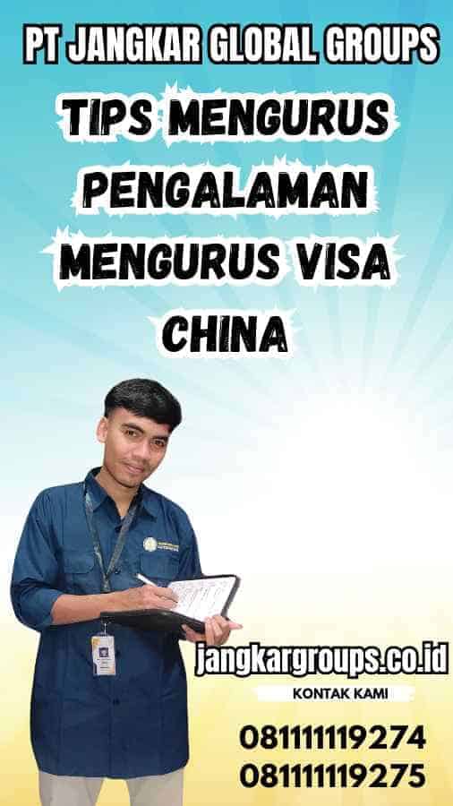 Pengalaman Mengurus Visa China Jangkar Global Groups