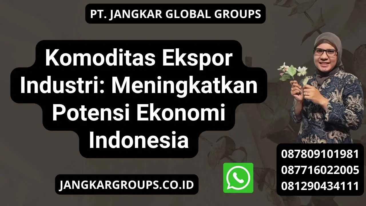 Komoditas Ekspor Industri Meningkatkan Potensi Ekonomi Indonesia