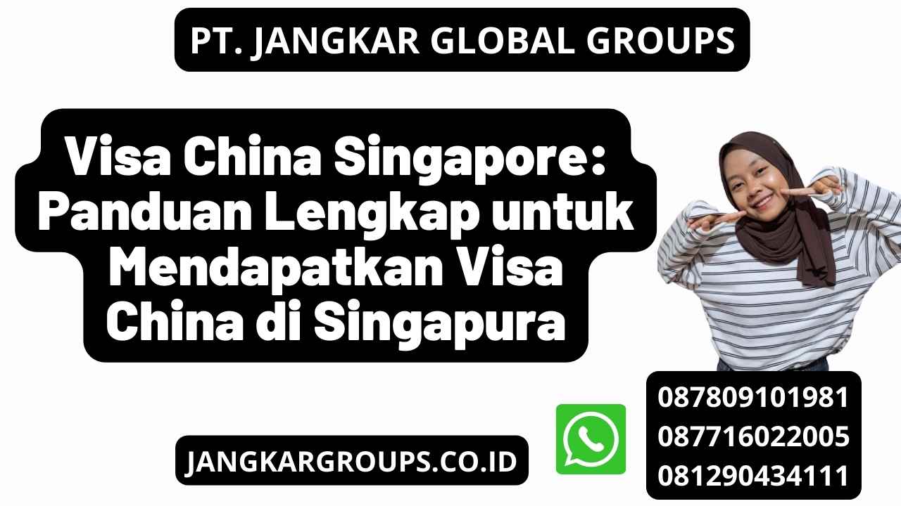 Visa China Singapore Panduan Lengkap Untuk Mendapatkan Visa China Di