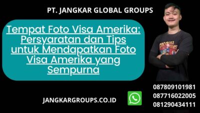 Tempat Foto Visa Amerika Persyaratan Dan Tips Untuk Mendapatkan Foto