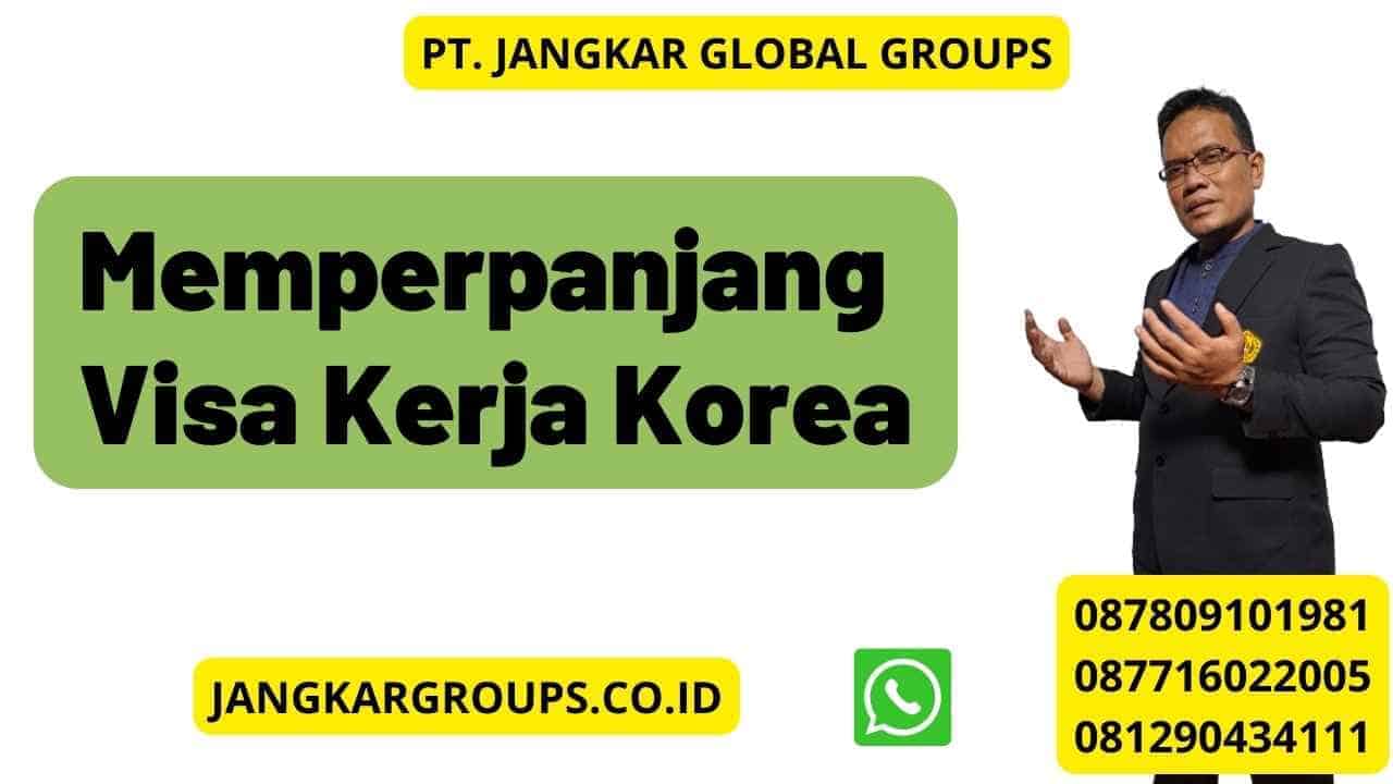 Memperpanjang Visa Kerja Korea Jangkar Global Groups