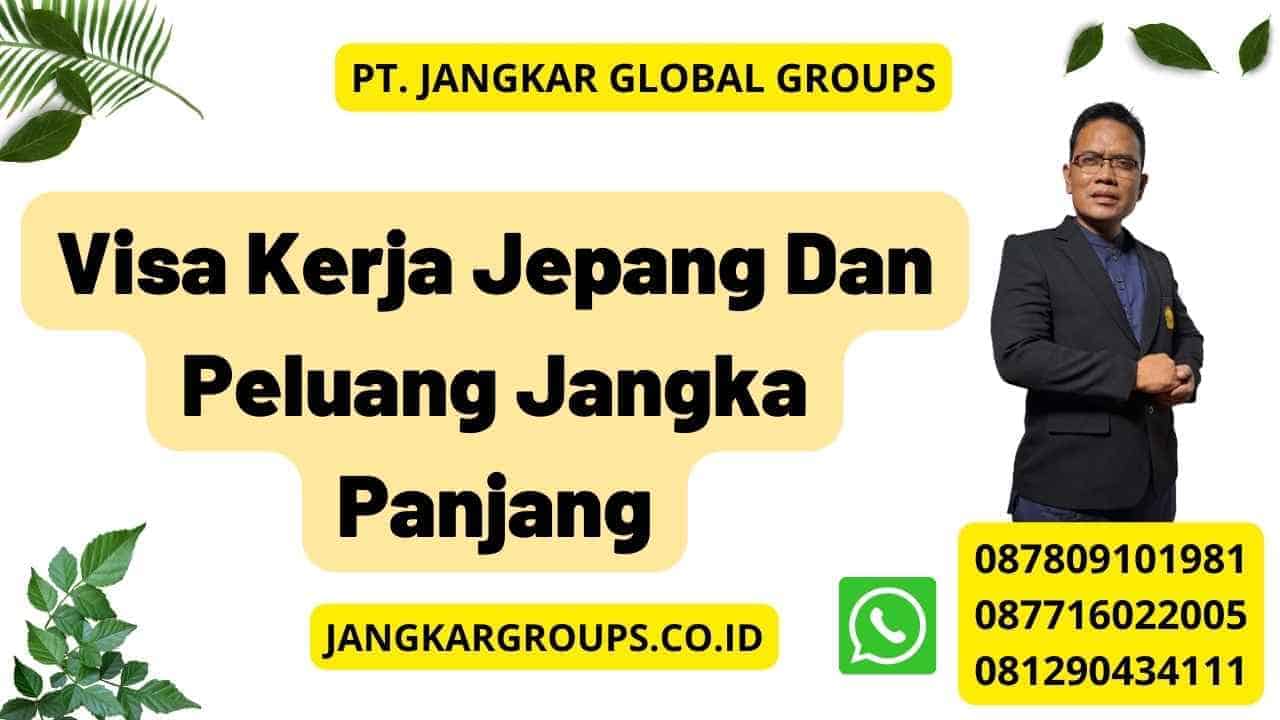 Visa Kerja Jepang Dan Peluang Jangka Panjang Jangkar Global Groups