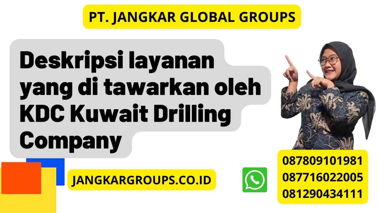 Deskripsi layanan yang di tawarkan oleh KDC Kuwait Drilling Company