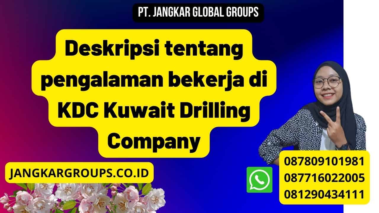 Deskripsi tentang pengalaman bekerja di KDC Kuwait Drilling Company