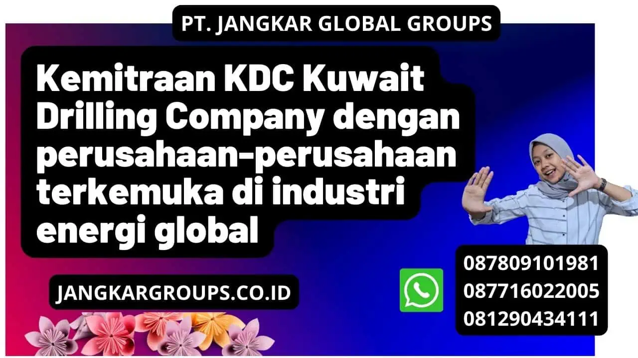 Kemitraan KDC Kuwait Drilling Company dengan perusahaan-perusahaan terkemuka di industri energi global