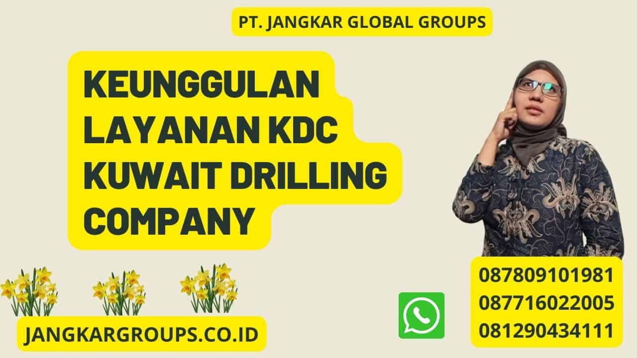 Keunggulan layanan KDC Kuwait Drilling Company