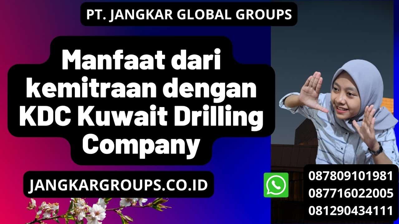 Manfaat dari kemitraan dengan KDC Kuwait Drilling Company
