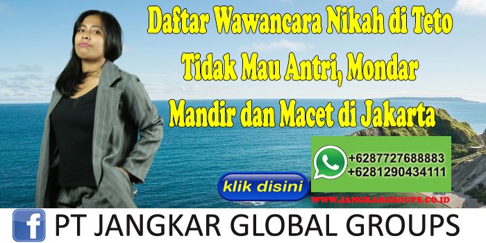 Daftar Wawancara Nikah di Teto Tidak Mau Antri, Mondar Mandir dan Macet di Jakarta