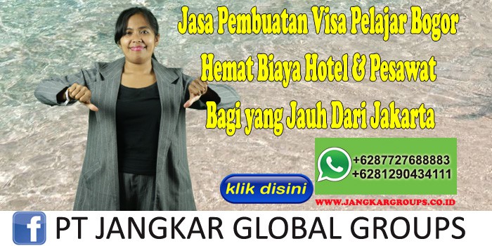 Jasa Pembuatan Visa Pelajar Bogor Hemat Biaya Hotel & Pesawat Bagi yang Jauh Dari Jakarta