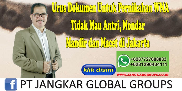 Urus Dokumen Untuk Pernikahan WNA Tidak Mau Antri, Mondar Mandir dan Macet di Jakarta