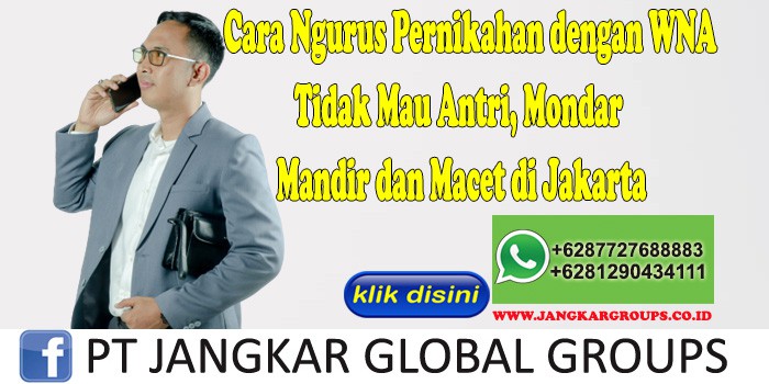 Cara Ngurus Pernikahan dengan WNA Tidak Mau Antri, Mondar Mandir dan Macet di Jakarta