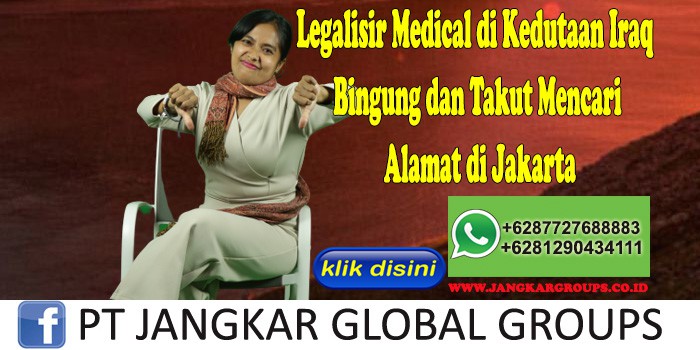 Legalisir Medical di Kedutaan Iraq Bingung dan Takut Mencari Alamat di Jakarta