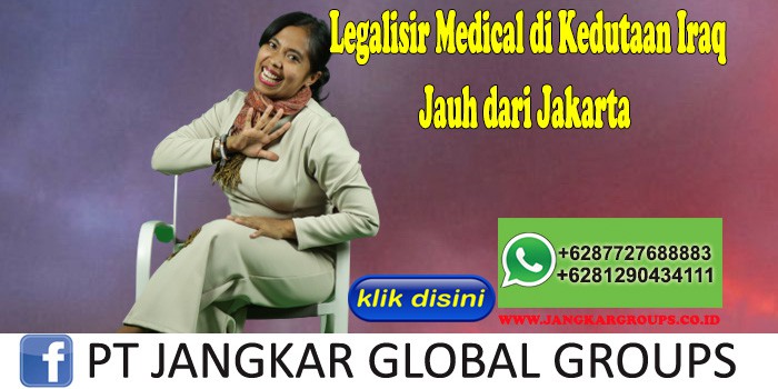 Legalisir Medical di Kedutaan Iraq Jauh dari Jakarta