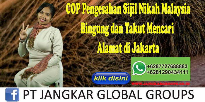 COP Pengesahan Sijil Nikah Malaysia Bingung dan Takut Mencari Alamat di Jakarta