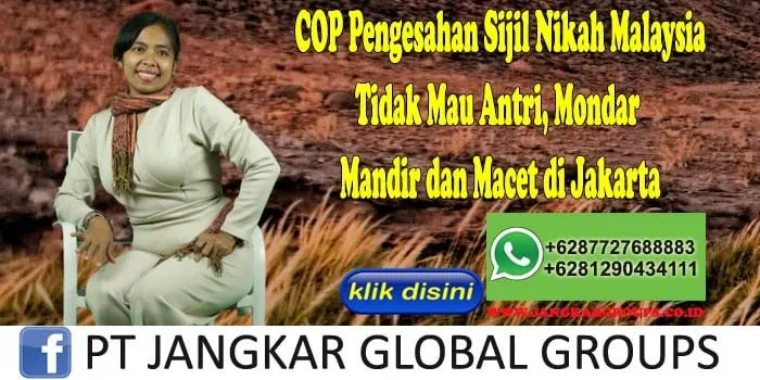 COP Pengesahan Sijil Nikah Malaysia Tidak Mau Antri, Mondar Mandir dan Macet di Jakarta