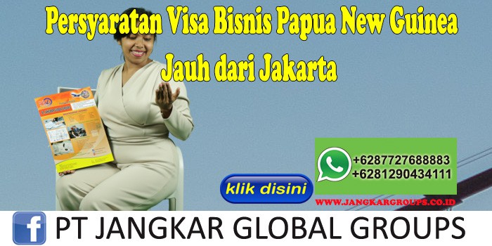 Persyaratan Visa Bisnis Papua New Guinea Jauh dari Jakarta