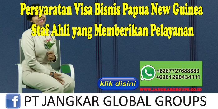 Persyaratan Visa Bisnis Papua New Guinea Staf Ahli yang Memberikan Pelayanan