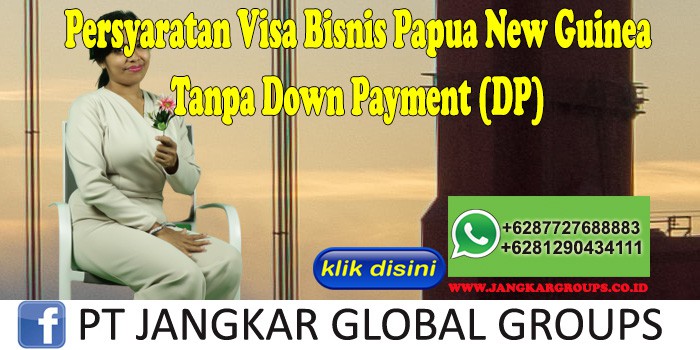 Persyaratan Visa Bisnis Papua New Guinea Tanpa Down Payment (DP)