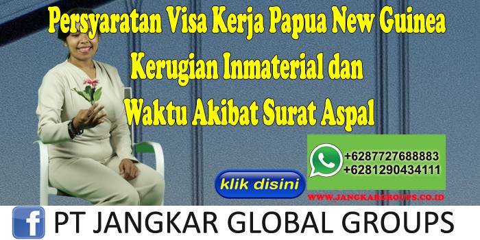 Persyaratan Visa Kerja Papua New Guinea Kerugian Inmaterial dan Waktu Akibat Surat Aspal