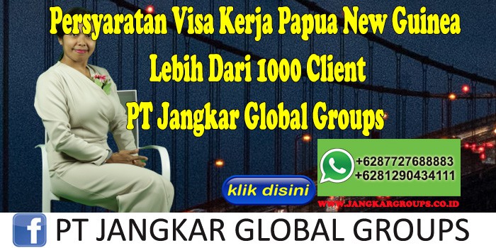 Persyaratan Visa Kerja Papua New Guinea Lebih Dari 1000 Client PT Jangkar Global Groups
