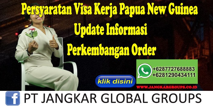 Persyaratan Visa Kerja Papua New Guinea Update Informasi Perkembangan Order