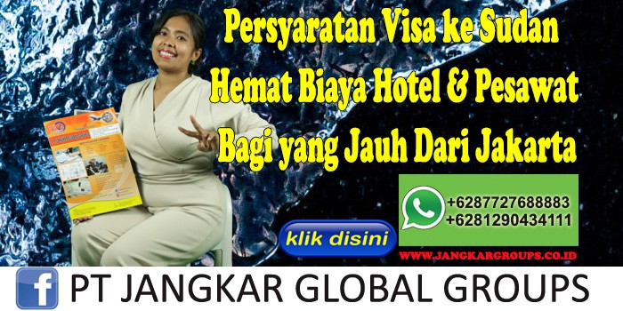 Persyaratan Visa ke Sudan Hemat Biaya Hotel & Pesawat Bagi yang Jauh Dari Jakarta