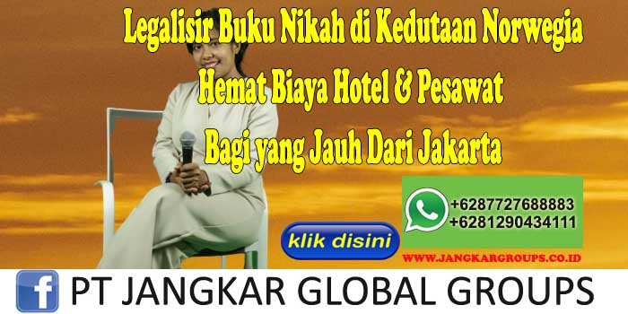 Legalisir Buku Nikah di Kedutaan Norwegia Hemat Biaya Hotel & Pesawat Bagi yang Jauh Dari Jakarta