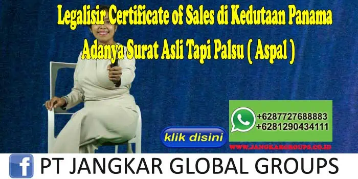 Legalisir Certificate of Sales di Kedutaan Panama Adanya Surat Asli Tapi Palsu ( Aspal )