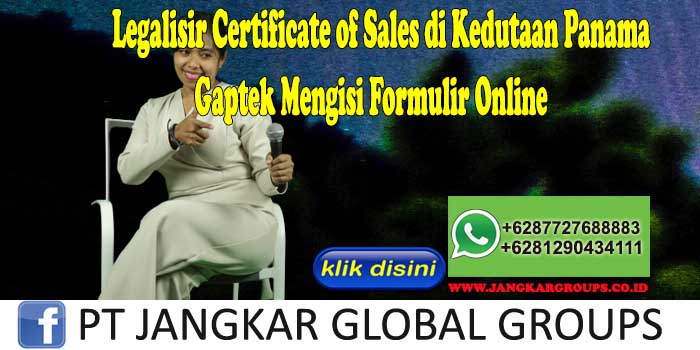 Legalisir Certificate of Sales di Kedutaan Panama Gaptek Mengisi Formulir Online