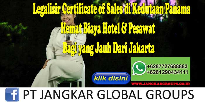 Legalisir Certificate of Sales di Kedutaan Panama Hemat Biaya Hotel & Pesawat Bagi yang Jauh Dari Jakarta