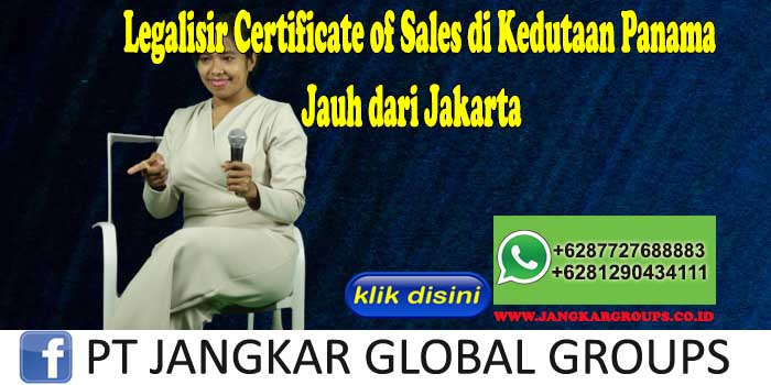 Legalisir Certificate of Sales di Kedutaan Panama Jauh dari Jakarta