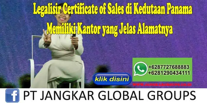 Legalisir Certificate of Sales di Kedutaan Panama Memiliki Kantor yang Jelas Alamatnya