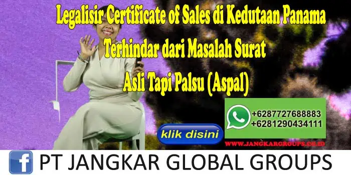 Legalisir Certificate of Sales di Kedutaan Panama Terhindar dari Masalah Surat Asli Tapi Palsu (Aspal)