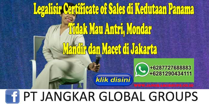 Legalisir Certificate of Sales di Kedutaan Panama Tidak Mau Antri, Mondar Mandir dan Macet di Jakarta
