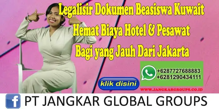 Legalisir Dokumen Beasiswa Kuwait Hemat Biaya Hotel & Pesawat Bagi yang Jauh Dari Jakarta