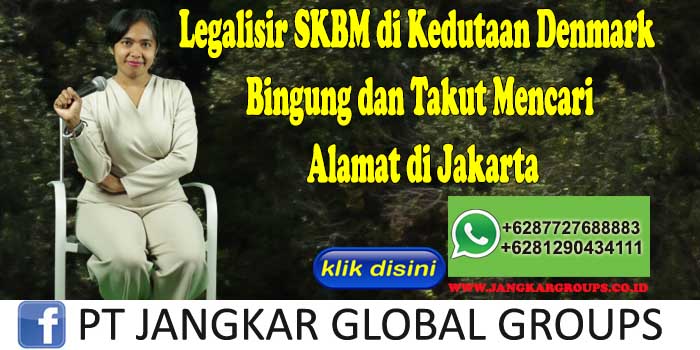 Legalisir SKBM di Kedutaan Denmark Bingung dan Takut Mencari Alamat di Jakarta