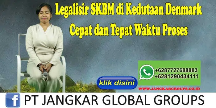 Legalisir SKBM di Kedutaan Denmark Cepat dan Tepat Waktu Proses