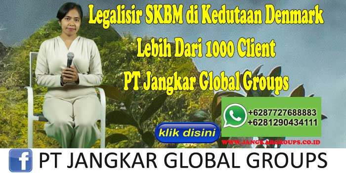 Legalisir SKBM di Kedutaan Denmark Lebih Dari 1000 Client PT Jangkar Global Groups