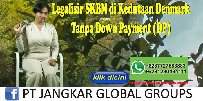 Legalisir SKBM di Kedutaan Denmark Tanpa Down Payment (DP)