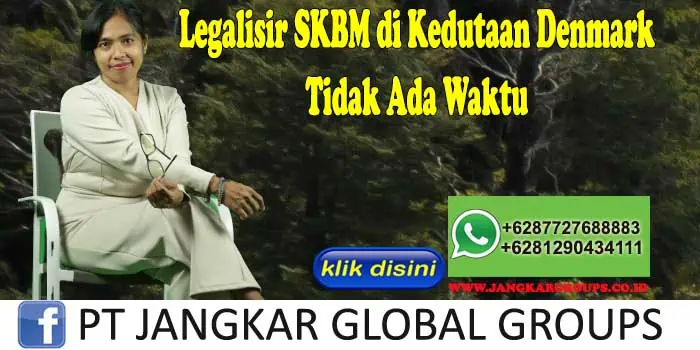 Legalisir SKBM di Kedutaan Denmark Tidak Ada Waktu