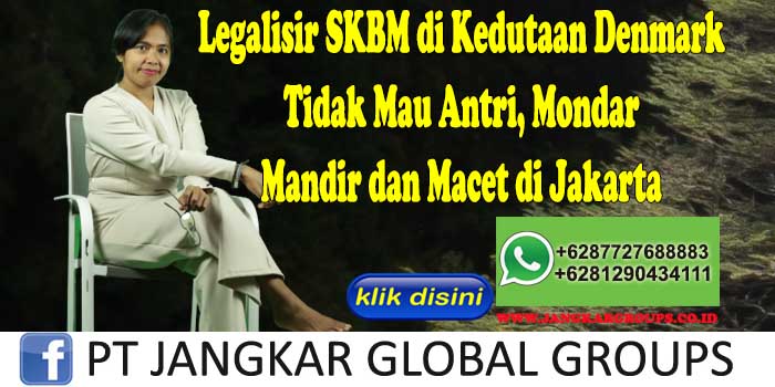 Legalisir SKBM di Kedutaan Denmark Tidak Mau Antri, Mondar Mandir dan Macet di Jakarta