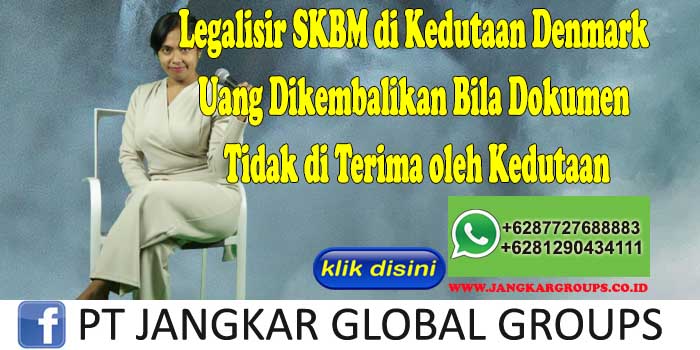 Legalisir SKBM di Kedutaan Denmark Uang Dikembalikan Bila Dokumen Tidak di Terima oleh Kedutaan