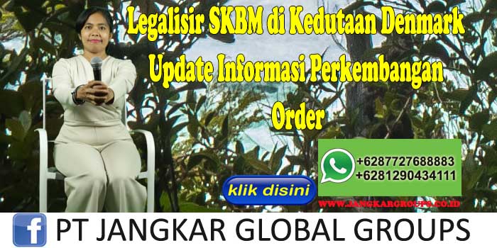 Legalisir SKBM di Kedutaan Denmark Update Informasi Perkembangan Order