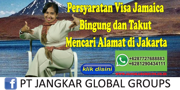 Persyaratan Visa Jamaica Bingung dan Takut Mencari Alamat di Jakarta